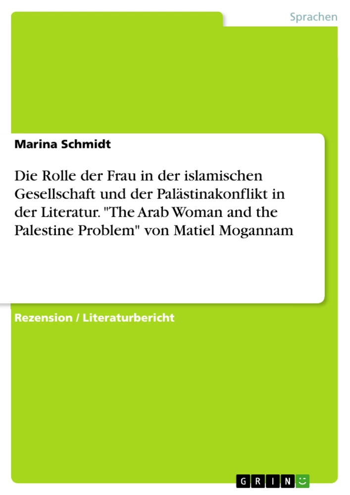 Titel: Die Rolle der Frau in der islamischen Gesellschaft und der Palästinakonflikt in der Literatur. "The Arab Woman and the Palestine Problem" von Matiel Mogannam