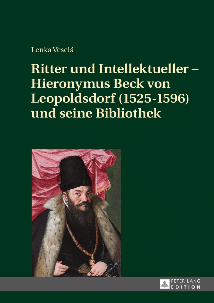 Titel: Ritter und Intellektueller – Hieronymus Beck von Leopoldsdorf (1525-1596) und seine Bibliothek
