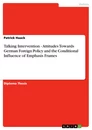 Titre: Talking Intervention  -  Attitudes Towards German Foreign Policy and the Conditional Influence of Emphasis Frames