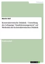 Title: Konstruktivistische Didaktik  -  Umstellung des Lehrgangs "Qualitätsmanagement" auf Methoden der konstruktivistischen Didaktik