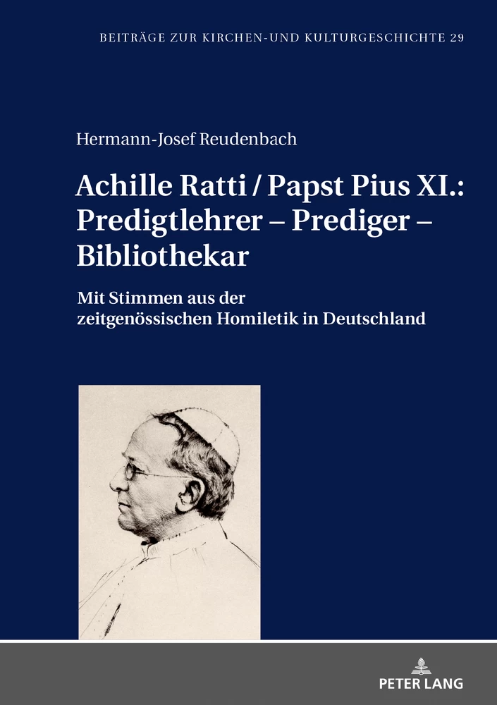 Titel: Achille Ratti / Papst Pius XI.: Predigtlehrer – Prediger – Bibliothekar