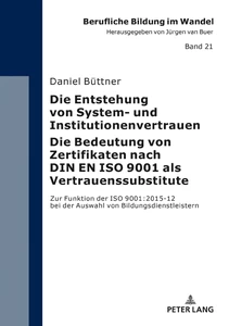 Titel: Die Entstehung von System- und Institutionenvertrauen – Die Bedeutung von Zertifikaten nach DIN EN ISO 9001 als Vertrauenssubstitute