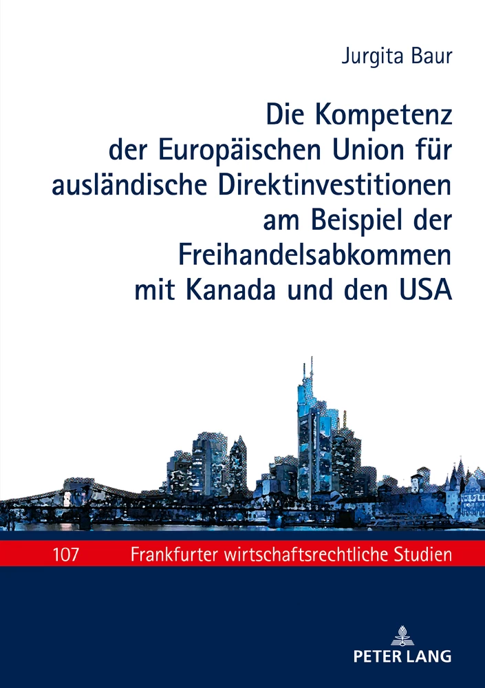 Titel: Die Kompetenz der Europäischen Union für ausländische Direktinvestitionen am Beispiel der Freihandelsabkommen mit Kanada und den USA