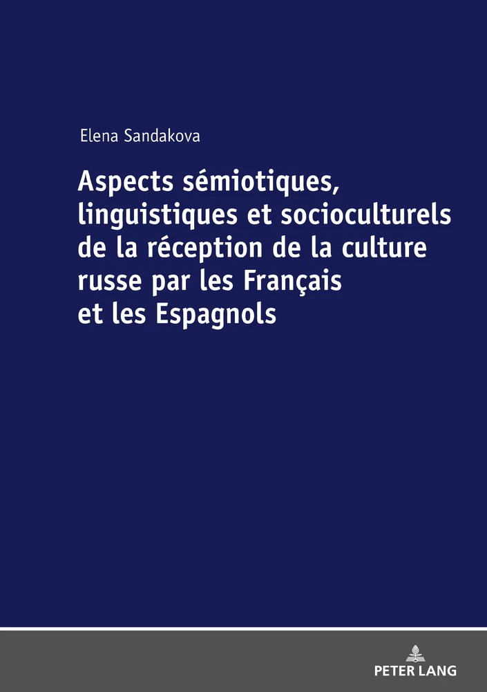 Titre: Aspects sémiotiques, linguistiques et socioculturels de la réception de la culture russe par les Français et les Espagnols