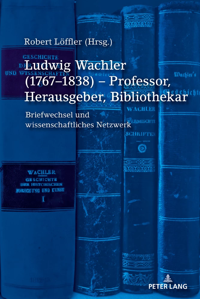 Titel: Ludwig Wachler (1767–1838) – Professor, Herausgeber, Bibliothekar