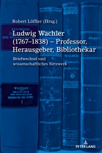 Title: Ludwig Wachler (1767–1838) – Professor, Herausgeber, Bibliothekar