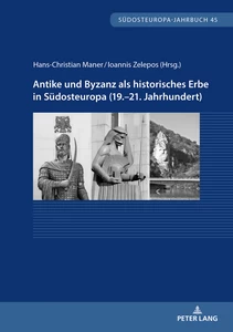 Title: Antike und Byzanz als historisches Erbe in Südosteuropa vom 19.–21. Jahrhundert