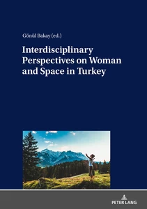 Titre: Interdisciplinary Perspectives on Woman and Space in Turkey