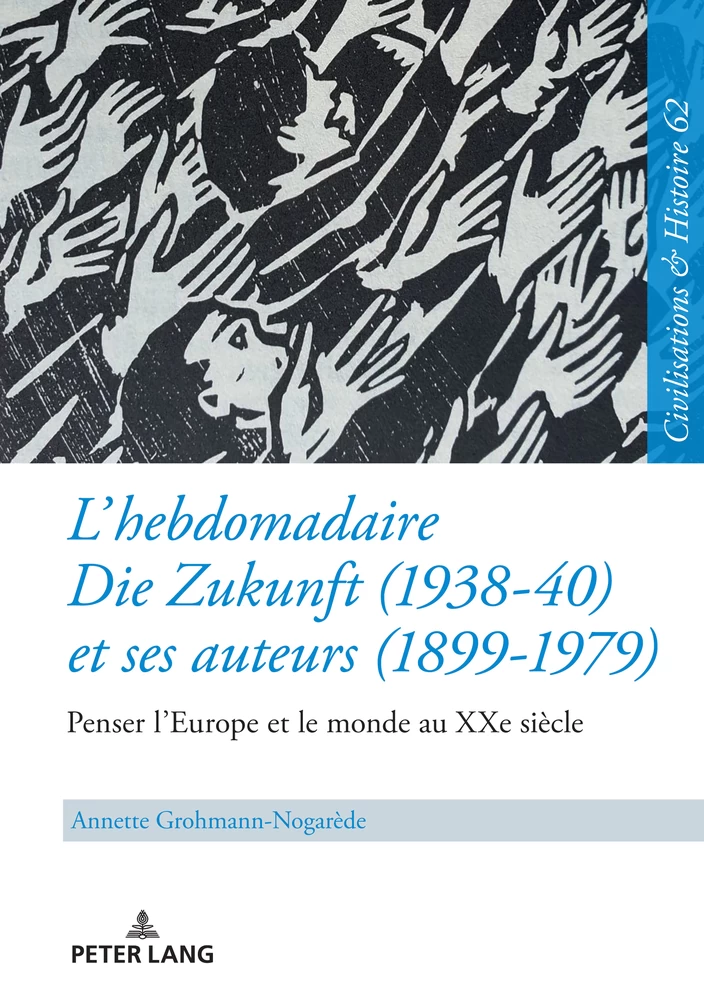 Titre: L’hebdomadaire «Die Zukunft» (1938-40) et ses auteurs (1899-1979) : Penser l’Europe et le monde au XXe siècle