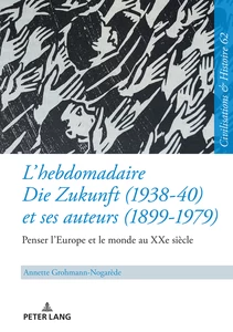 Titre: L’hebdomadaire <i>Die Zukunft<i> (1938-40) et ses auteurs (1899-1979) : Penser l’Europe et le monde au XXe siècle