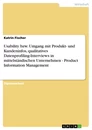 Titre: Usability bzw. Umgang mit Produkt- und Kundeninfos, qualitatives Datenprofiling-Interviews in mittelständischen Unternehmen  -  Product Information Management