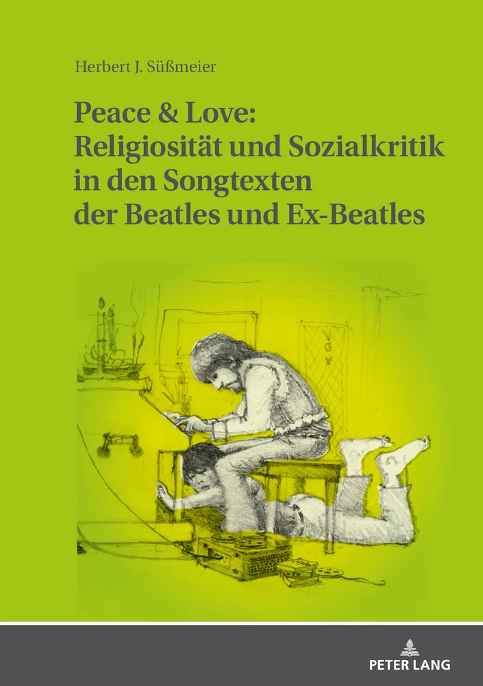 Titel: Peace & Love: Religiosität und Sozialkritik in den Songtexten der Beatles und Ex-Beatles