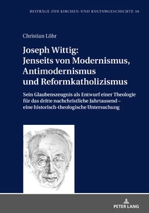 Title: Joseph Wittig: Jenseits von Modernismus, Antimodernismus und Reformkatholizismus   