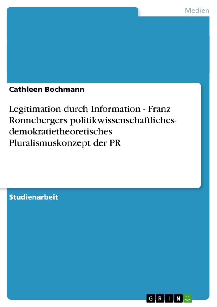 Titel: Legitimation durch Information - Franz Ronnebergers politikwissenschaftliches- demokratietheoretisches Pluralismuskonzept der PR