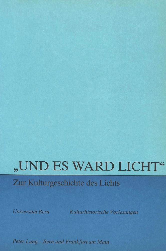 Title: «Und es ward Licht» - zur Kulturgeschichte des Lichts
