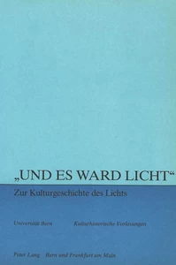 Titel: «Und es ward Licht» - zur Kulturgeschichte des Lichts