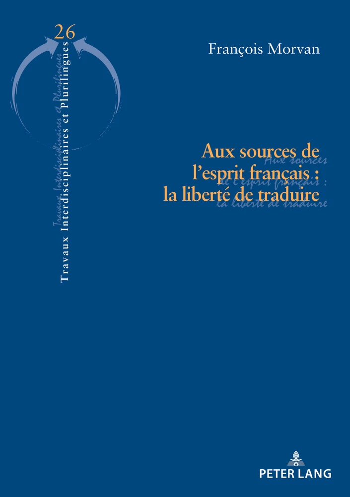 Titre: Aux sources de l’esprit français : la liberté de traduire
