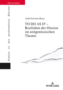 Title: TO DO AS IF – Realitäten der Illusion im zeitgenössischen Theater