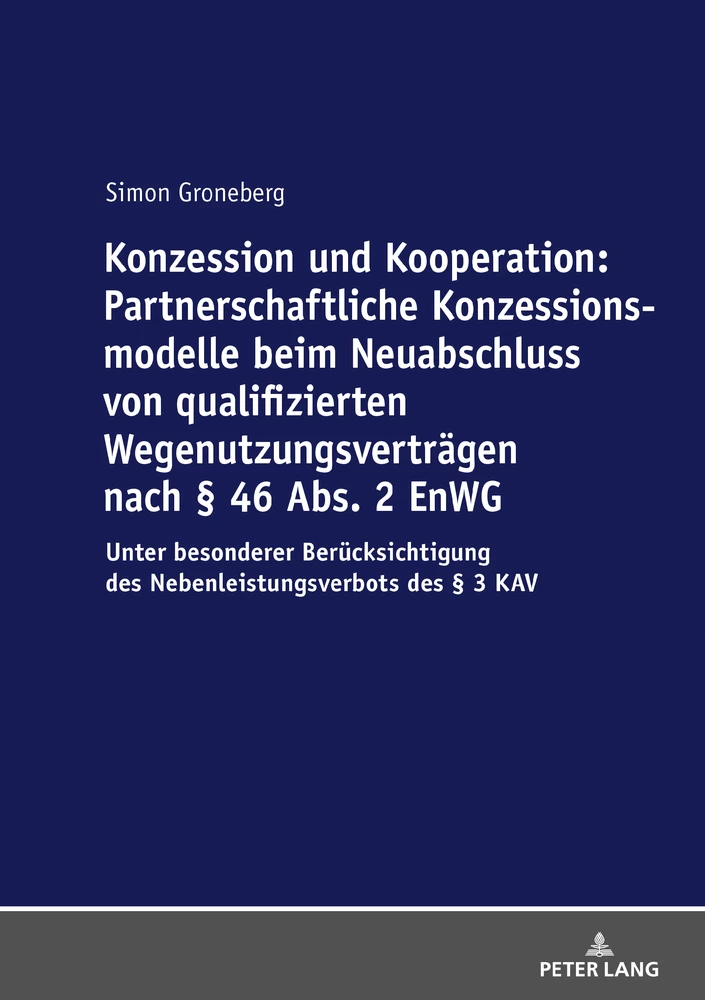 Titel: Konzession und Kooperation: Partnerschaftliche Konzessionsmodelle beim Neuabschluss von qualifizierten Wegenutzungsverträgen nach § 46 Abs. 2 EnWG