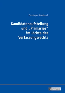 Title: Kandidatenaufstellung und «Primaries» im Lichte des Verfassungsrechts