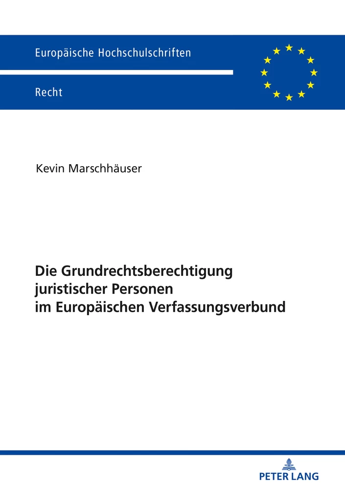 Titel: Die Grundrechtsberechtigung juristischer Personen im Europäischen Verfassungsverbund