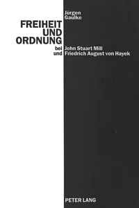 Title: Freiheit und Ordnung bei John Stuart Mill und Friedrich August von Hayek