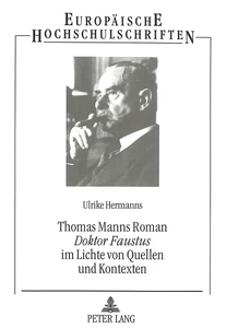 Titel: Thomas Manns Roman «Doktor Faustus»  im Lichte von Quellen und Kontexten