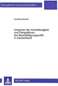 Title: Ursachen der Arbeitslosigkeit und Perspektiven der Beschäftigungspolitik in Deutschland