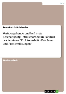 Título: Vorübergehende und befristete Beschäftigung  -  Studienarbeit im Rahmen des Seminars "Prekäre Arbeit - Probleme und Problemlösungen" 