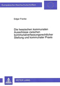 Title: Die hessischen kommunalen Ausschüsse zwischen kommunalverfassungsrechtlicher Stellung und kommunaler Praxis