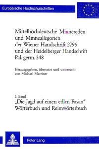 Title: Mittelhochdeutsche Minnereden und Minneallegorien der Wiener Handschrift 2796 und der Heidelberger Handschrift Pal. germ. 348