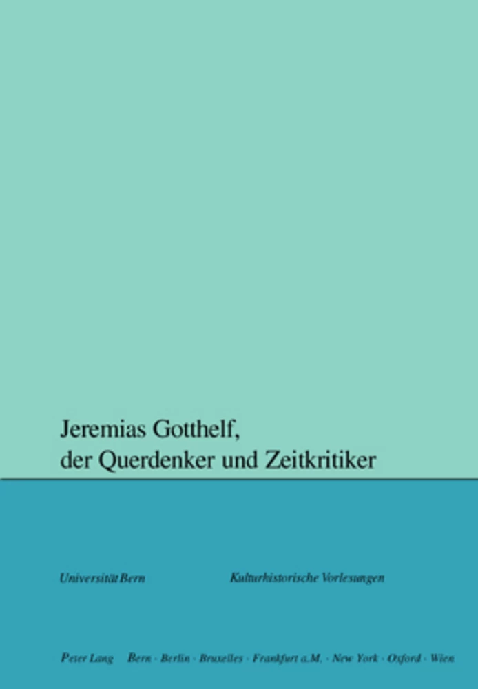 Titel: Jeremias Gotthelf, der Querdenker und Zeitkritiker