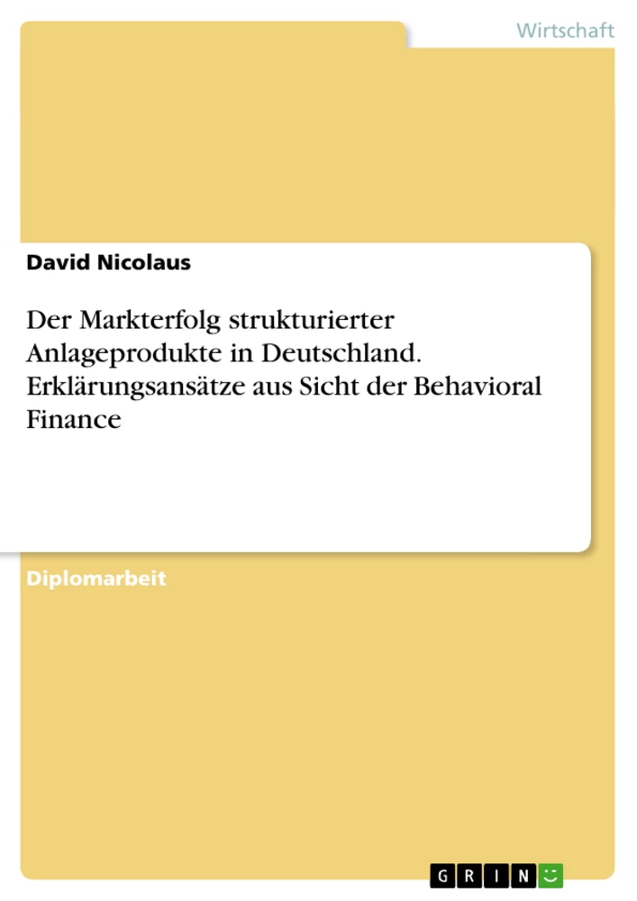Titel: Der Markterfolg strukturierter  Anlageprodukte in Deutschland. Erklärungsansätze aus Sicht der Behavioral Finance