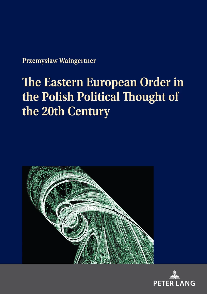 Title: The Eastern European Order in the Polish Political Thought of the 20th Century