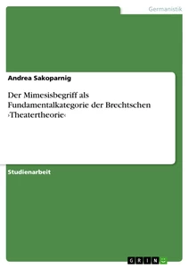 Title: Der Mimesisbegriff als Fundamentalkategorie der Brechtschen ›Theatertheorie‹