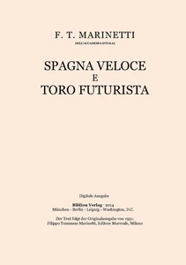 Title: Spagna veloce e toro futurista: poema parolibero seguito dalla Teoria delle parole in liberta.