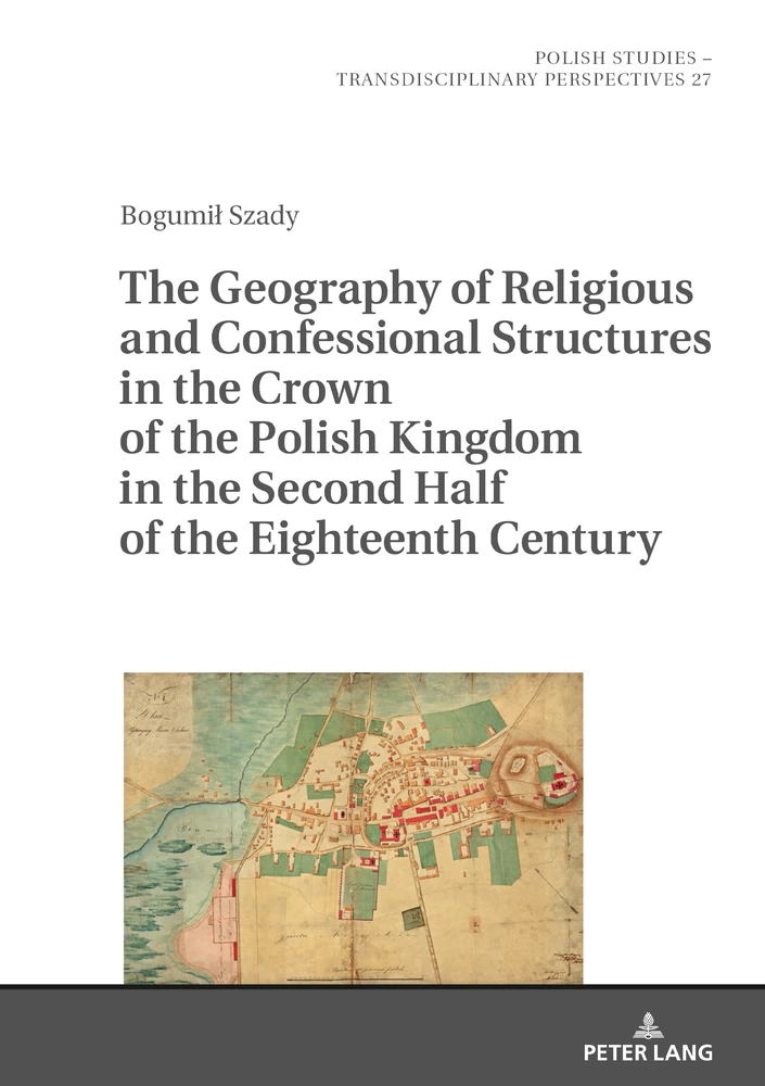 Title: The Geography of Religious and Confessional Structures in the Crown of the Polish Kingdom in the Second Half of the Eighteenth Century