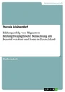 Titel: Bildungserfolg von Migranten. Bildungsbiographische Betrachtung am Beispiel von Sinti und Roma in Deutschland