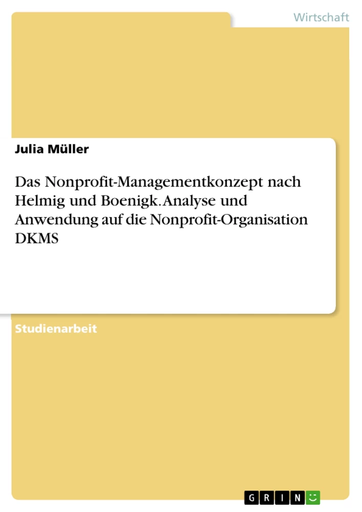 Titel: Das Nonprofit-Managementkonzept nach Helmig und Boenigk. Analyse und Anwendung auf die Nonprofit-Organisation DKMS