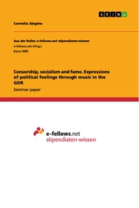 Title: Censorship, socialism and fame. Expressions of political feelings through music in the GDR