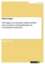 Titel: The impact of consumer ethnocentrism and consumer cosmopolitanism on consumption behaviour