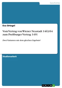 Title: Vom Vertrag von Wiener Neustadt 1463/64 zum Preßburger Vertrag 1491