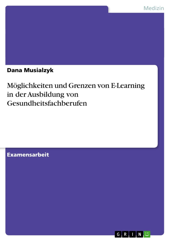 Titel: Möglichkeiten und Grenzen von E-Learning in der Ausbildung von Gesundheitsfachberufen