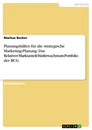 Titel: Planungshilfen für die strategische Marketing-Planung: Das Relativer-Marktanteil-Marktwachstum-Portfolio der BCG