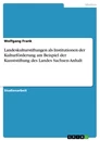 Title: Landeskulturstiftungen als Institutionen der Kulturförderung am Beispiel der Kunststiftung des Landes Sachsen-Anhalt