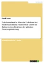 Title: Praktikumsbericht über das Praktikum bei Shell Deutschland Schmierstoff GmbH im Rahmen eines Projektes der globalen Prozessoptimierung