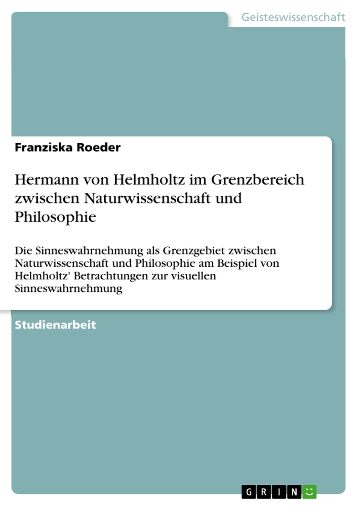 Titel: Hermann von Helmholtz im Grenzbereich zwischen Naturwissenschaft und Philosophie