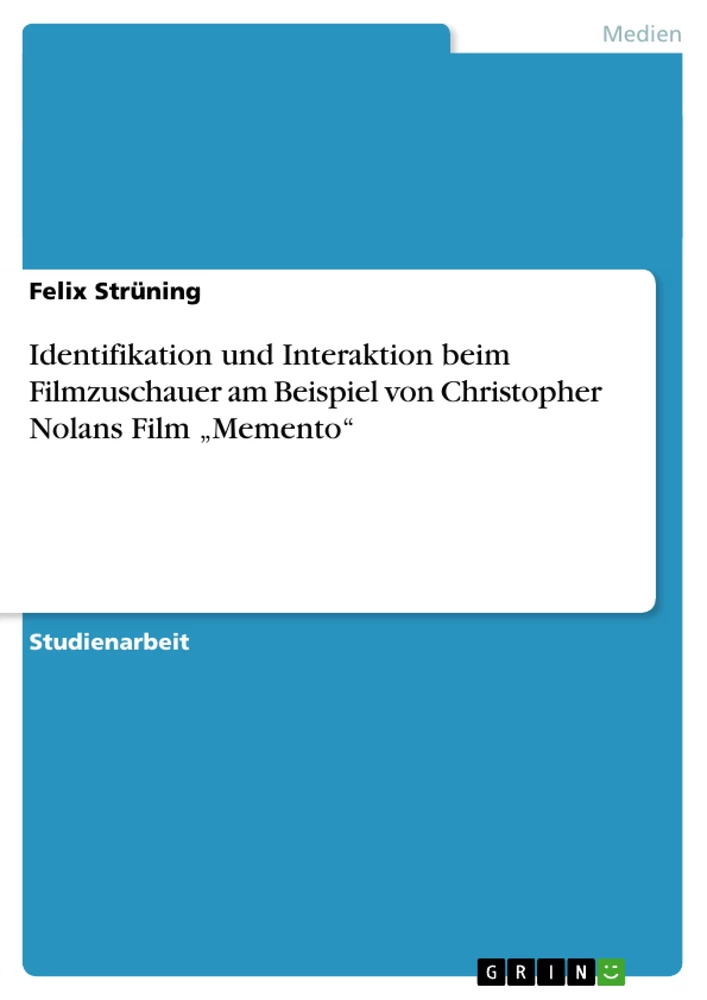 Titel: Identifikation und Interaktion beim Filmzuschauer am Beispiel von Christopher Nolans Film „Memento“ 