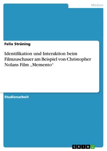 Title: Identifikation und Interaktion beim Filmzuschauer am Beispiel von Christopher Nolans Film „Memento“ 