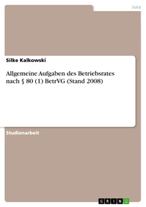 Title: Allgemeine Aufgaben des Betriebsrates nach § 80 (1) BetrVG (Stand 2008)